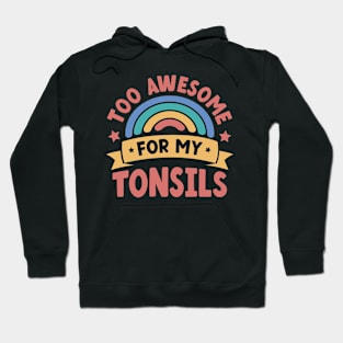 Too Awesome For My Tonsils Hoodie